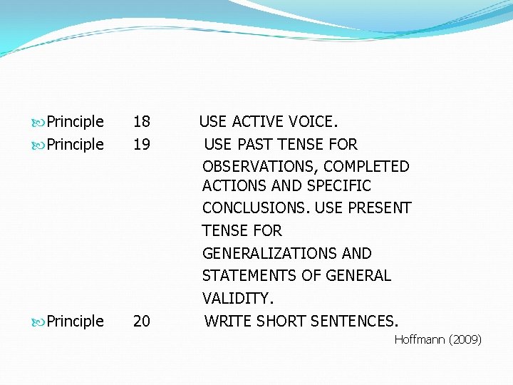  Principle 18 USE ACTIVE VOICE. Principle 19 USE PAST TENSE FOR OBSERVATIONS, COMPLETED