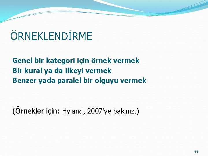 ÖRNEKLENDİRME Genel bir kategori için örnek vermek Bir kural ya da ilkeyi vermek Benzer