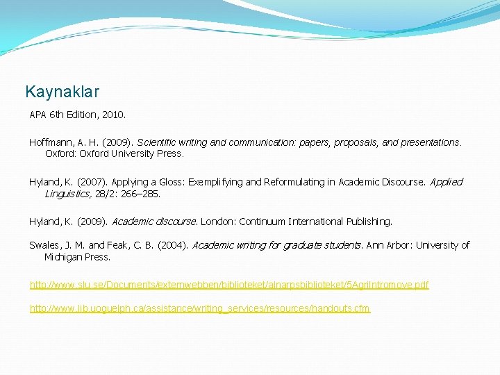 Kaynaklar APA 6 th Edition, 2010. Hoffmann, A. H. (2009). Scientific writing and communication: