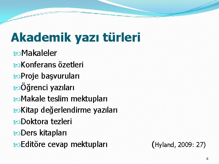 Akademik yazı türleri Makaleler Konferans özetleri Proje başvuruları Öğrenci yazıları Makale teslim mektupları Kitap