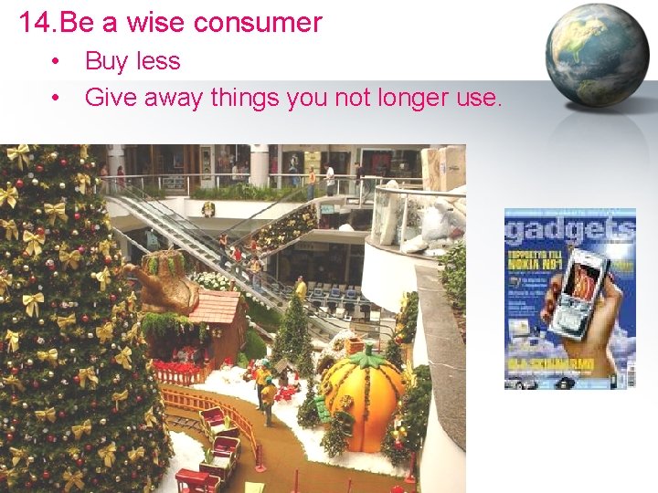 14. Be a wise consumer • Buy less • Give away things you not