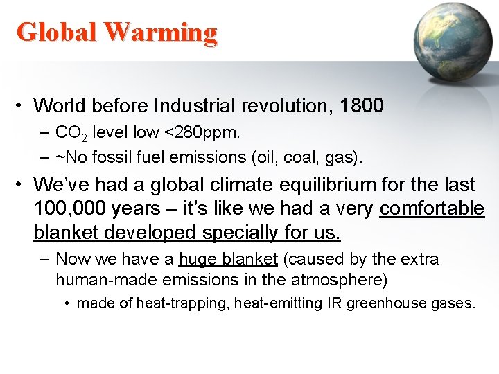 Global Warming • World before Industrial revolution, 1800 – CO 2 level low <280