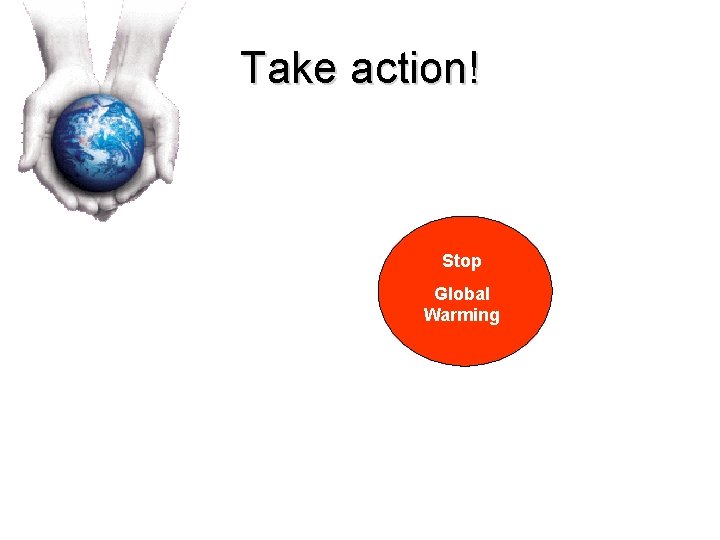 Take action! Stop Global Warming 