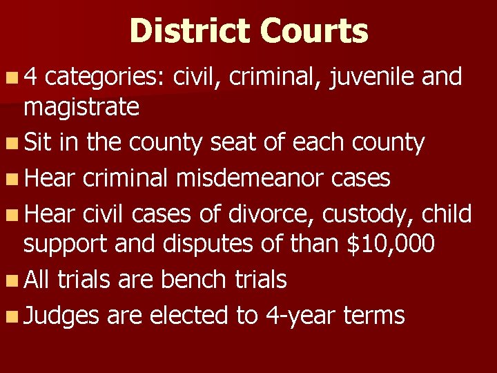 District Courts n 4 categories: civil, criminal, juvenile and magistrate n Sit in the