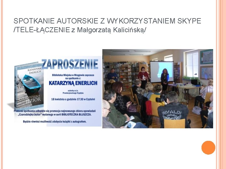 SPOTKANIE AUTORSKIE Z WYKORZYSTANIEM SKYPE /TELE-ŁĄCZENIE z Małgorzatą Kalicińską/ 