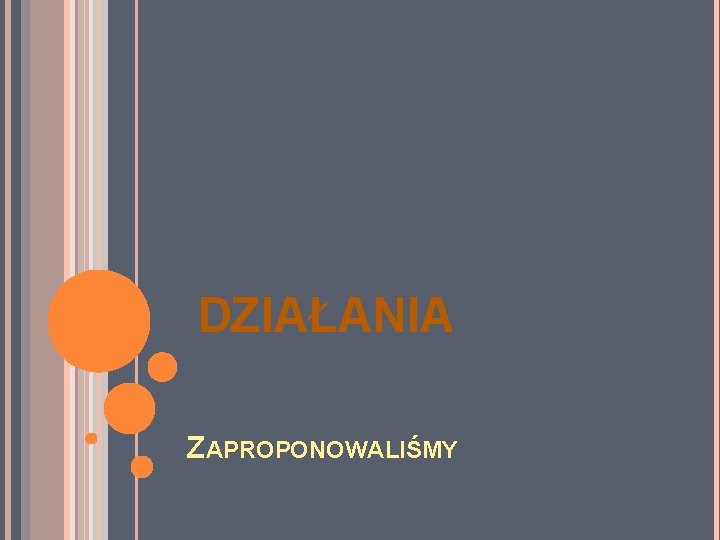  DZIAŁANIA ZAPROPONOWALIŚMY 