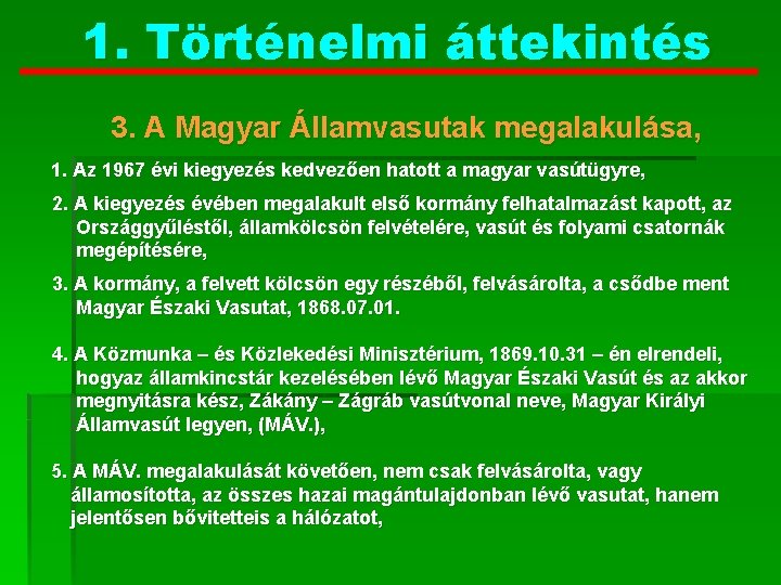 1. Történelmi áttekintés 3. A Magyar Államvasutak megalakulása, 1. Az 1967 évi kiegyezés kedvezően