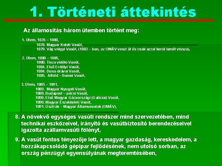1. Történeti áttekintés Az államosítás három ütemben történt meg: 1. Ütem, 1876 – 1880,