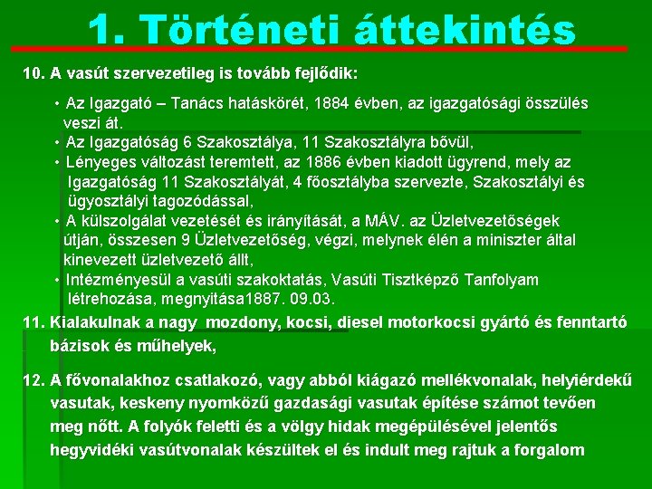 1. Történeti áttekintés 10. A vasút szervezetileg is tovább fejlődik: • Az Igazgató –