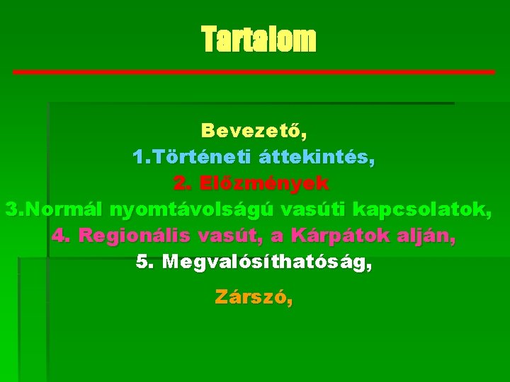 Tartalom Bevezető, 1. Történeti áttekintés, 2. Előzmények 3. Normál nyomtávolságú vasúti kapcsolatok, 4. Regionális