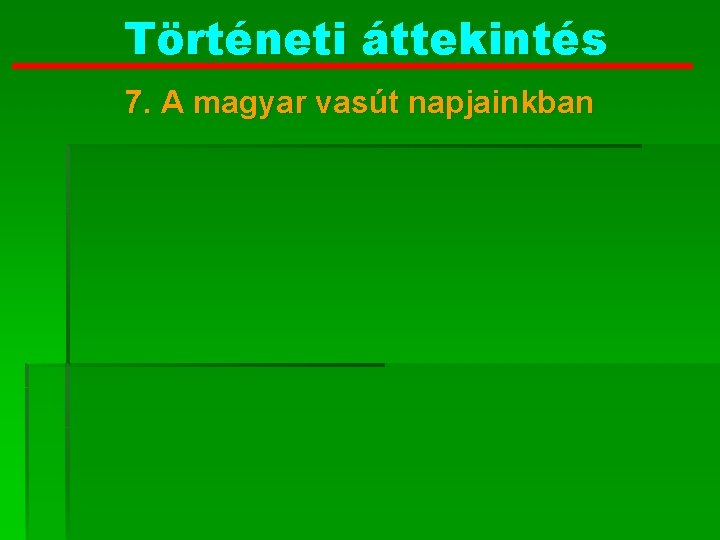 Történeti áttekintés 7. A magyar vasút napjainkban 