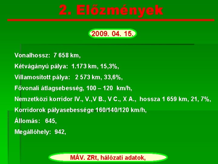 2. Előzmények 2009. 04. 15. Vonalhossz: 7 658 km, Kétvágányú pálya: 1. 173 km,