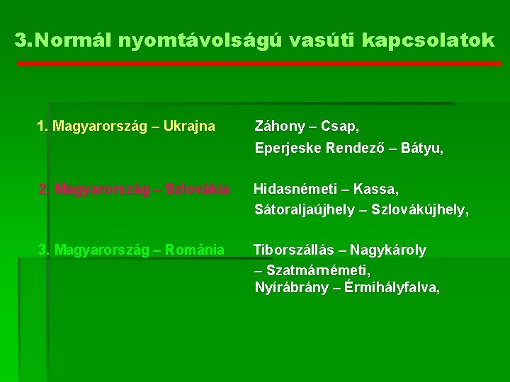 3. Normál nyomtávolságú vasúti kapcsolatok 1. Magyarország – Ukrajna Záhony – Csap, Eperjeske Rendező