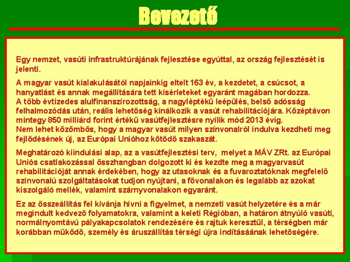 Bevezető Egy nemzet, vasúti infrastruktúrájának fejlesztése egyúttal, az ország fejlesztését is jelenti. A magyar