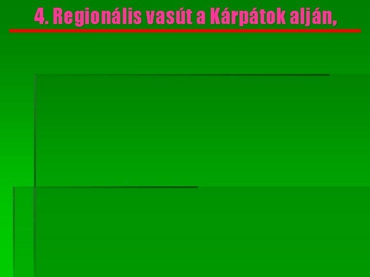 4. Regionális vasút a Kárpátok alján, 