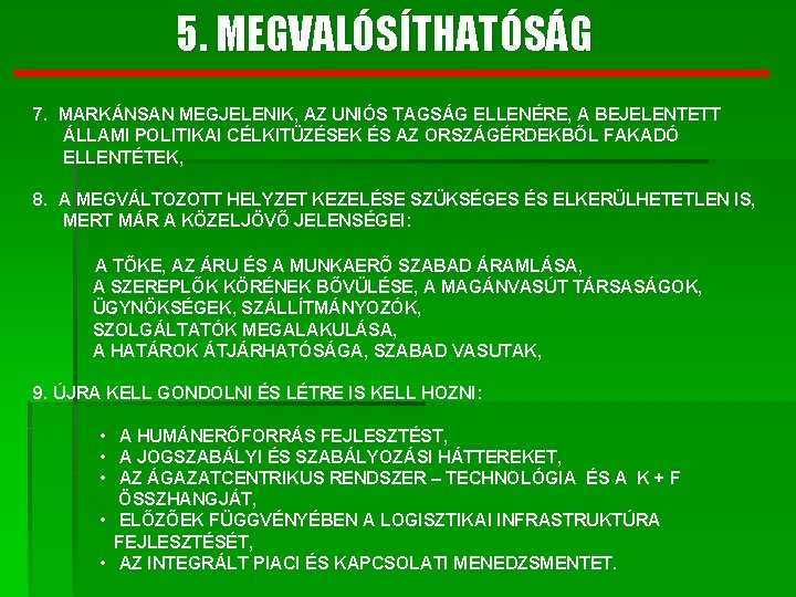 5. MEGVALÓSÍTHATÓSÁG 7. MARKÁNSAN MEGJELENIK, AZ UNIÓS TAGSÁG ELLENÉRE, A BEJELENTETT ÁLLAMI POLITIKAI CÉLKITÜZÉSEK