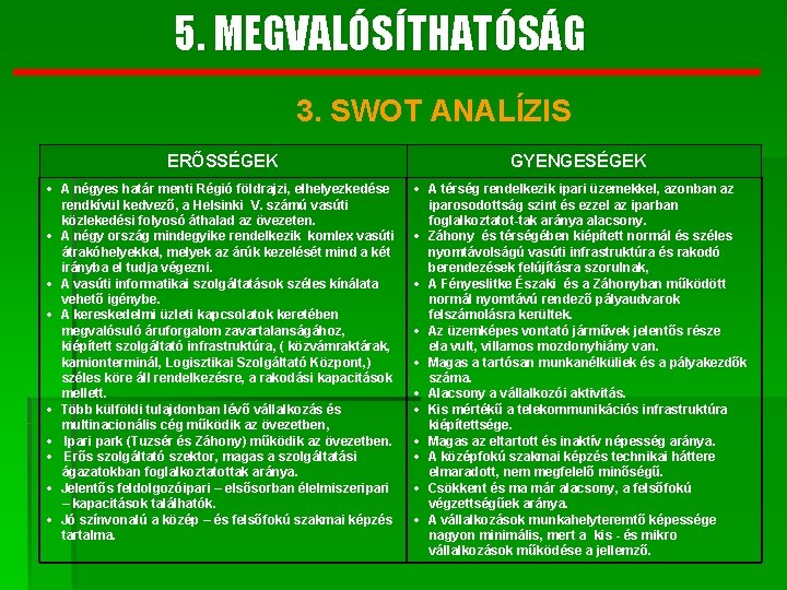 5. MEGVALÓSÍTHATÓSÁG 3. SWOT ANALÍZIS ERŐSSÉGEK GYENGESÉGEK A négyes határ menti Régió földrajzi, elhelyezkedése