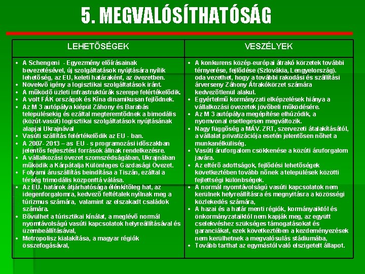 5. MEGVALÓSÍTHATÓSÁG LEHETŐSÉGEK VESZÉLYEK A Schengeni - Egyezmény előírásainak bevezetésével, új szolgáltatások nyújtására nyílik