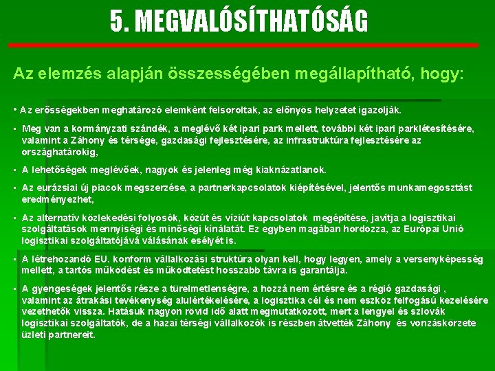 5. MEGVALÓSÍTHATÓSÁG Az elemzés alapján összességében megállapítható, hogy: • Az erősségekben meghatározó elemként felsoroltak,