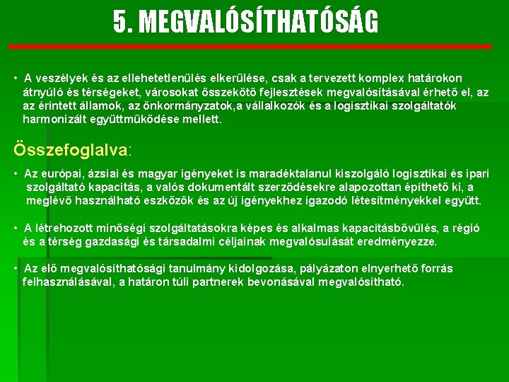 5. MEGVALÓSÍTHATÓSÁG • A veszélyek és az ellehetetlenülés elkerülése, csak a tervezett komplex határokon