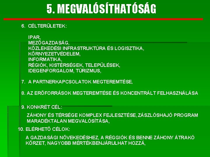 5. MEGVALÓSÍTHATÓSÁG 6. CÉLTERÜLETEK: IPAR, MEZŐGAZDASÁG, KÖZLEKEDÉSI INFRASTRUKTÚRA ÉS LOGISZTIKA, KÖRNYEZETVÉDELEM, INFORMATIKA, RÉGIÓK, KISTÉRSÉGEK,