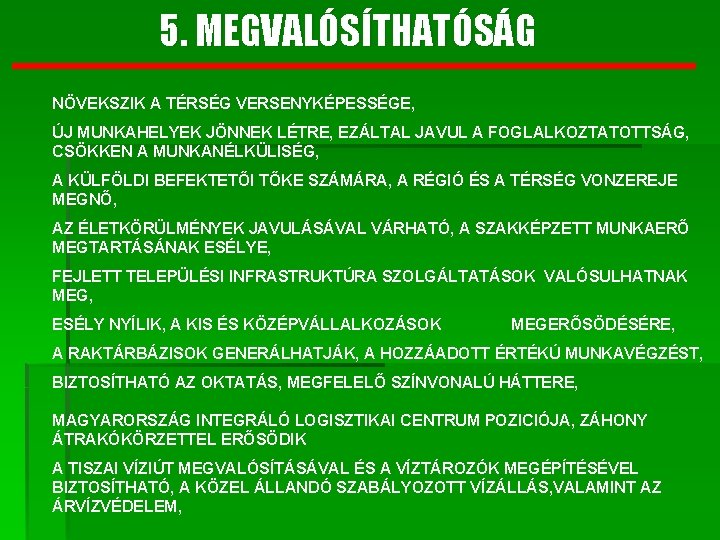 5. MEGVALÓSÍTHATÓSÁG NÖVEKSZIK A TÉRSÉG VERSENYKÉPESSÉGE, ÚJ MUNKAHELYEK JÖNNEK LÉTRE, EZÁLTAL JAVUL A FOGLALKOZTATOTTSÁG,