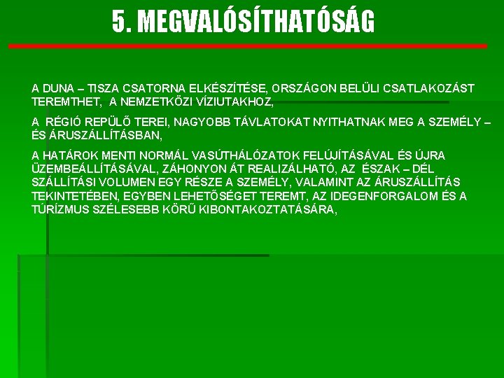 5. MEGVALÓSÍTHATÓSÁG A DUNA – TISZA CSATORNA ELKÉSZÍTÉSE, ORSZÁGON BELÜLI CSATLAKOZÁST TEREMTHET, A NEMZETKÖZI