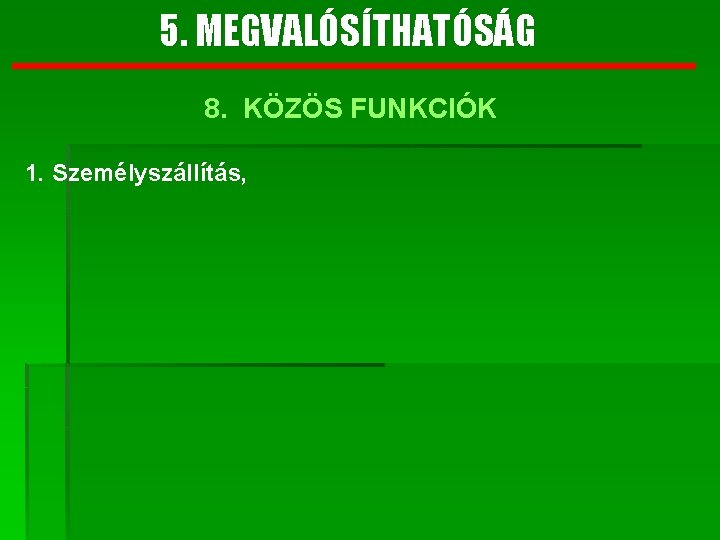 5. MEGVALÓSÍTHATÓSÁG 8. KÖZÖS FUNKCIÓK 1. Személyszállítás, 