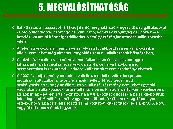 5. MEGVALÓSÍTHATÓSÁG 6. Ezt követte, a hozzáadott értéket jelentő, meghatározó kiegészítő szolgáltatásokat érintő feladatkörök,
