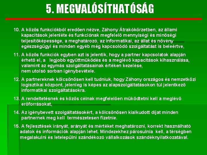 5. MEGVALÓSÍTHATÓSÁG 10. A közös funkciókból eredően nézve, Záhony Átrakókörzetben, az állami kapacitások jelenléte