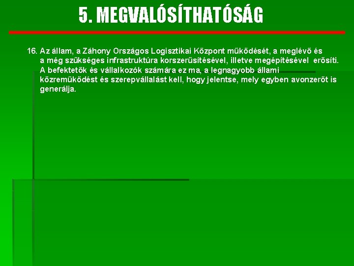 5. MEGVALÓSÍTHATÓSÁG 16. Az állam, a Záhony Országos Logisztikai Központ működését, a meglévő és