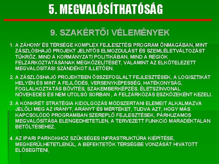 5. MEGVALÓSÍTHATÓSÁG 9. SZAKÉRTŐI VÉLEMÉNYEK 1. A ZÁHONY ÉS TÉRSÉGE KOMPLEX FEJLESZTÉSI PROGRAM ÖNMAGÁBAN,