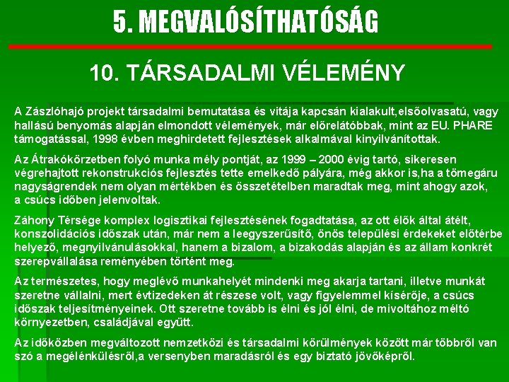 5. MEGVALÓSÍTHATÓSÁG 10. TÁRSADALMI VÉLEMÉNY A Zászlóhajó projekt társadalmi bemutatása és vitája kapcsán kialakult,