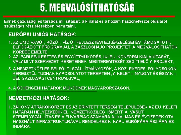 5. MEGVALÓSÍTHATÓSÁG Ennek gazdasági és társadalmi hatásait, a kínálat és a hozam haszonélvezői oldaláról