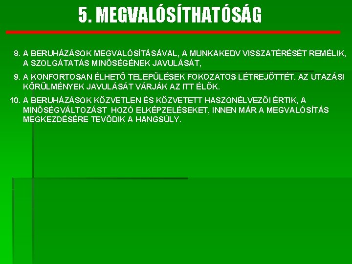 5. MEGVALÓSÍTHATÓSÁG 8. A BERUHÁZÁSOK MEGVALÓSÍTÁSÁVAL, A MUNKAKEDV VISSZATÉRÉSÉT REMÉLIK, A SZOLGÁTATÁS MINŐSÉGÉNEK JAVULÁSÁT,