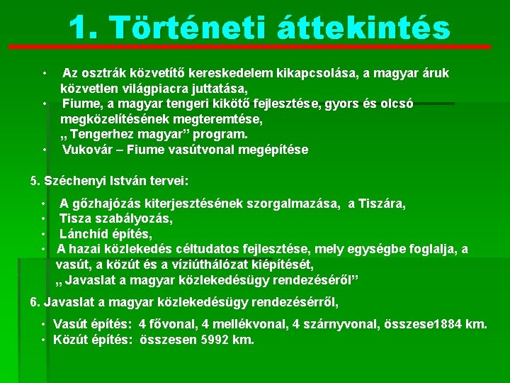 1. Történeti áttekintés • • • Az osztrák közvetítő kereskedelem kikapcsolása, a magyar áruk