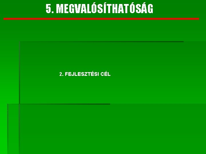 5. MEGVALÓSÍTHATÓSÁG 2. FEJLESZTÉSI CÉL 