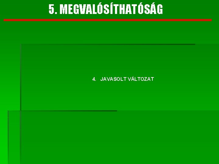 5. MEGVALÓSÍTHATÓSÁG 4. JAVASOLT VÁLTOZAT 