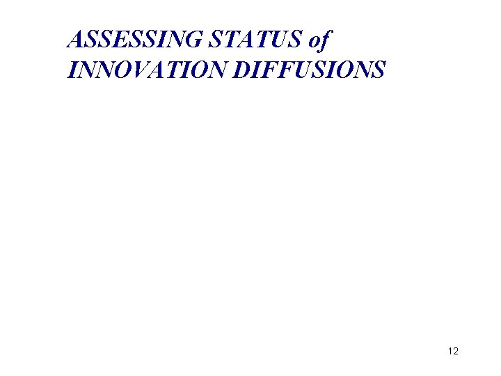 ASSESSING STATUS of INNOVATION DIFFUSIONS 12 
