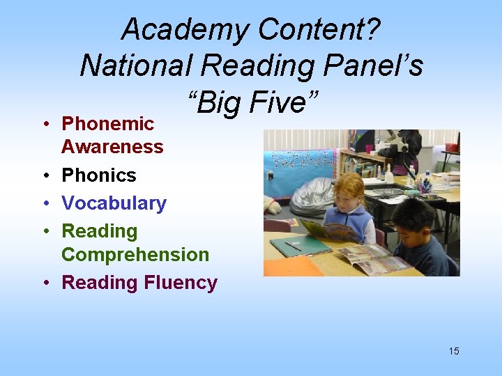 Academy Content? National Reading Panel’s “Big Five” • Phonemic Awareness • Phonics • Vocabulary