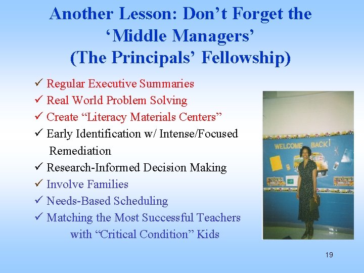 Another Lesson: Don’t Forget the ‘Middle Managers’ (The Principals’ Fellowship) ü Regular Executive Summaries