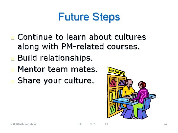 Future Steps n n Continue to learn about cultures along with PM-related courses. Build