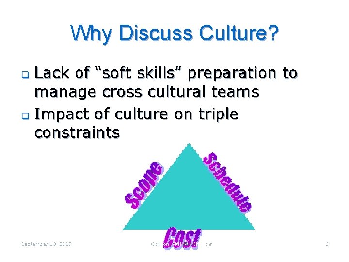 Why Discuss Culture? Lack of “soft skills” preparation to manage cross cultural teams q