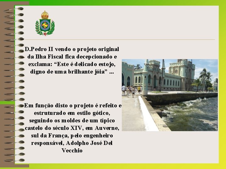 D. Pedro II vendo o projeto original da Ilha Fiscal fica decepcionado e exclama: