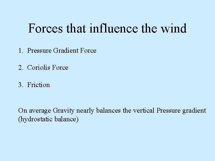 Forces that influence the wind 1. Pressure Gradient Force 2. Coriolis Force 3. Friction