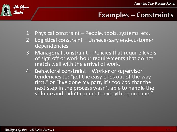 Six Sigma Qualtec Improving Your Business Results Examples – Constraints 1. Physical constraint –
