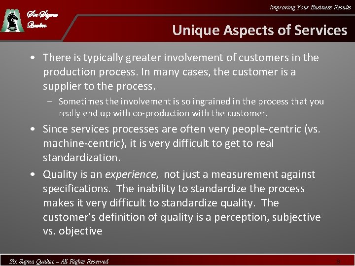 Six Sigma Qualtec Improving Your Business Results Unique Aspects of Services • There is
