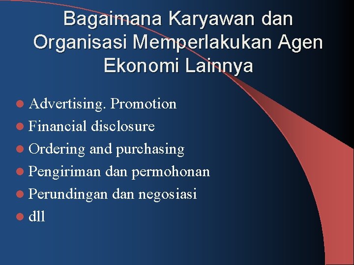 Bagaimana Karyawan dan Organisasi Memperlakukan Agen Ekonomi Lainnya l Advertising. Promotion l Financial disclosure