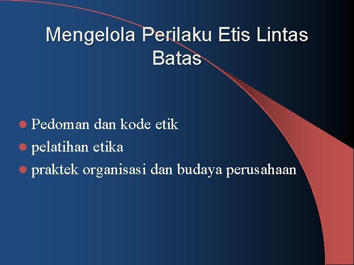 Mengelola Perilaku Etis Lintas Batas l Pedoman dan kode etik l pelatihan etika l