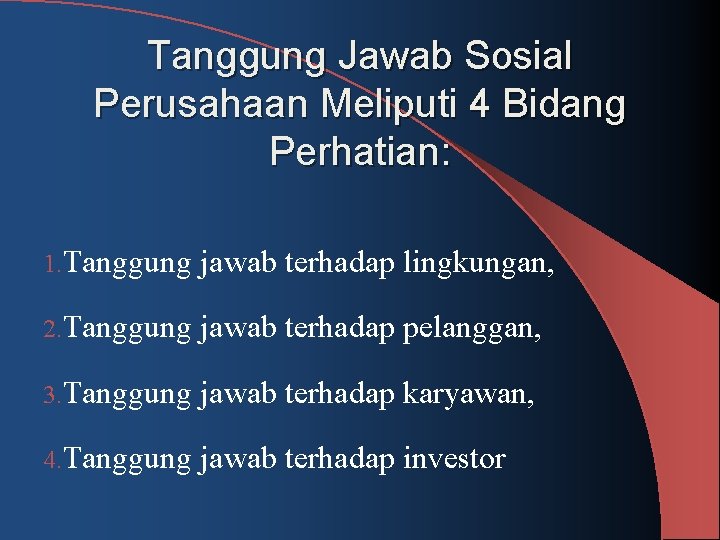 Tanggung Jawab Sosial Perusahaan Meliputi 4 Bidang Perhatian: 1. Tanggung jawab terhadap lingkungan, 2.